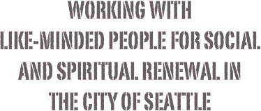 Working with like-minded people for social and spiritual renewal in the city of Seattle